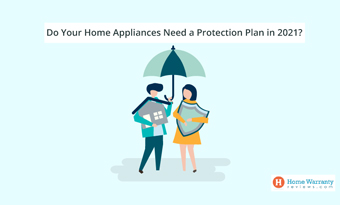 Do Your Home Appliances Need a Protection Plan in 2021?