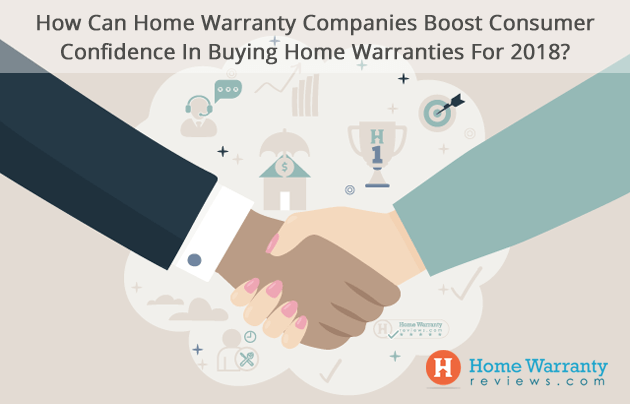 How Can Home Warranty Companies Boost Consumer Confidence In Buying Home Warranties For 2018