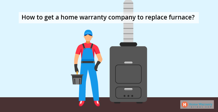 How to get a home warranty company to replace furnace? 