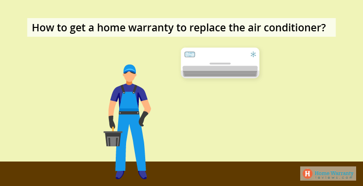 How to get a home warranty to replace the air conditioner?