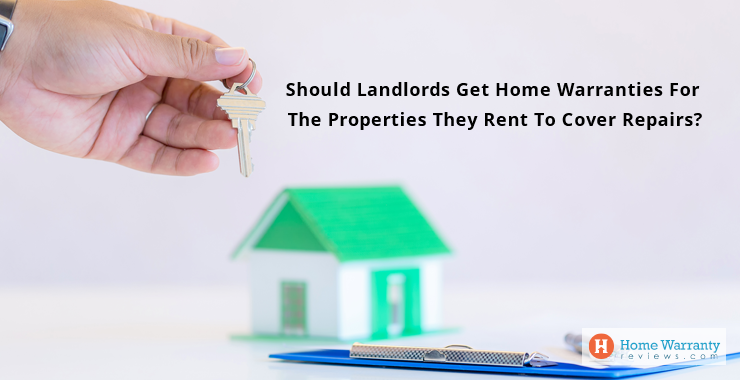 Should Landlords Get Home Warranties For The Properties They Rent To Cover Repairs
