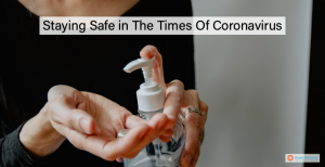 Staying Safe in The Times Of Coronavirus