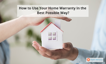 How to Use Your Home Warranty In the Best Possible Way?