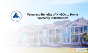 Value and Benefits of NHSCA to Home Warranty Stakeholders